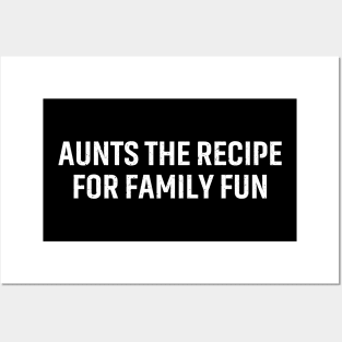 Aunts The recipe for family fun Posters and Art